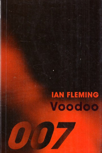Ian Fleming - Voodoo (James Bond, a 007-es szm titkosgynk izgalmas kalandjai)