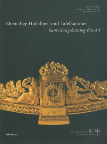 Ingrid Haslinger, Ilsebill Barta Fliedl, Peter Parenzan - Ehemalige Hofsilber- und Tafelkammer. Sammlungskatalog Band 1-2.