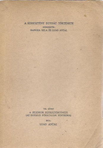 Bangha Bla (szerk.); Ijjas Antal (szerk.) - A keresztny egyhz trtnete VIII. ktet - A jelenkor egyhztrtnete