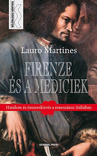 Lauro Martines - Firenze s a Mediciek - Hatalom s sszeskvs a renesznsz Itliban