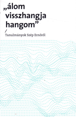Palk Gbor (szerk.) - lom visszhangja hangom. Tanulmnyok Szp Ernrl