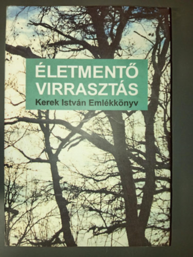 Kerek Istvn, Marosi Barna, Szepessy Lszl (szerk.), Kuti Mrta (szerk.) - letment virraszts - Kerek Istvn emlkknyv
