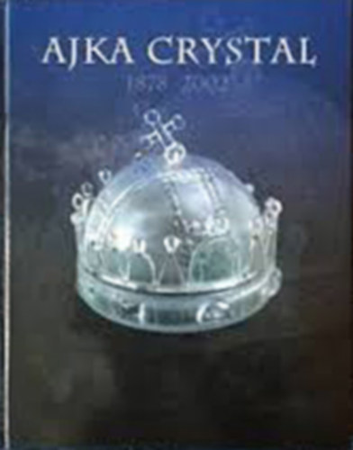 Judit Pataki - Vera Varga (szerk.) - Ajka Crystal 1878-2002