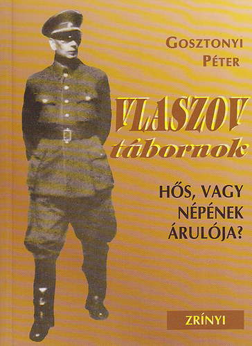 Gosztonyi P�ter - Vlaszov t�bornok. H�s, vagy n�p�nek �rul�ja?
