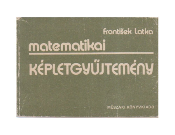 František Latka - Matematikai képletgyűjtemény. 4. javított kiadás