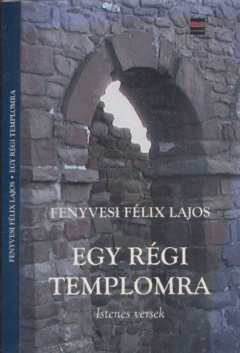 Fenyvesi Flix Lajos - Egy rgi templomra - Istenes versek - Dediklt