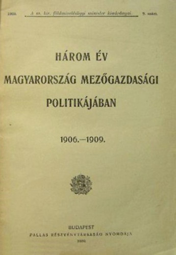 Három év Magyarország mezőgazdasági politikájában 1906-1909.