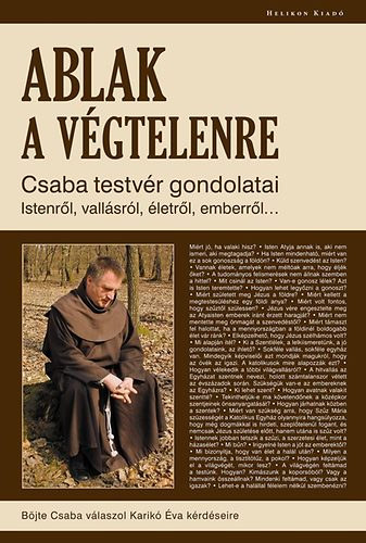 Bjte Csaba, Karik va (szerk.), Fut Kroly (lektor) - Ablak a vgtelenre - Csaba testvr gondolatai Istenrl, vallsrl, letrl, emberrl...