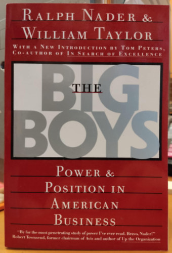 Ralph Nader, William Taylor - The Big Boys - Power & Position in American Business (With a New Introduction by Tom Peters, Co-Author of In Search of Excellence)