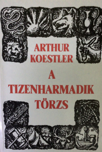 Arthur Koestler - A tizenharmadik törzs