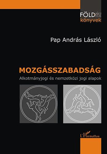 Pap Andrs Lszl - Mozgsszabadsg - Alkotmnyjogi s nemzetkzi jogi alapok