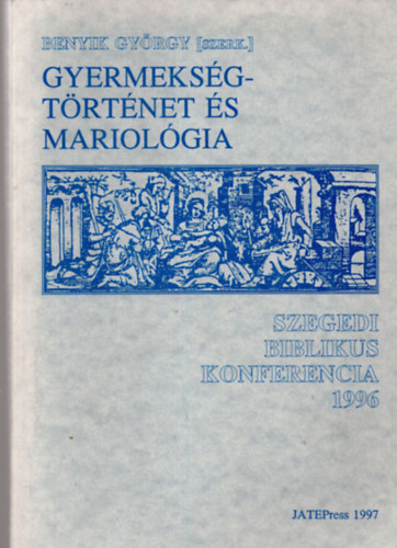 Benyik Gyrgy (szerk.) - Gyermeksgtrtnet s Mariolgia