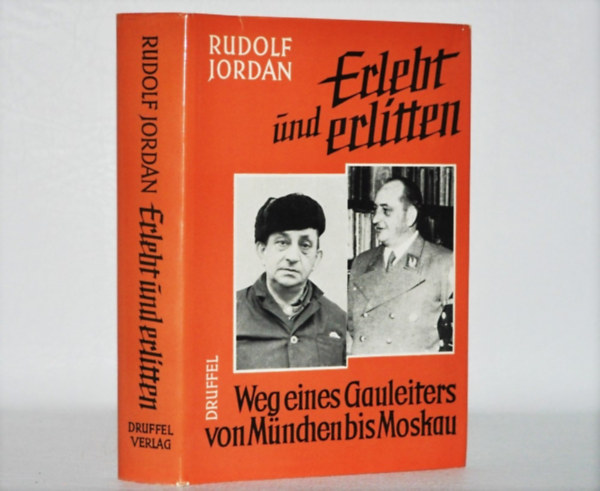 Jordan Rudolf - Erlebt und erlitten. Weg eines Gauleiters von M�nchen bis Moskau (Egy Gauleiter utaz�sa M�nchenb�l Moszkv�ba)