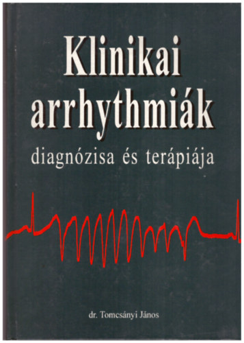 dr. Tomcs�nyi J�nos - Klinikai arrhythmi�k diagn�zisa �s ter�pi�ja