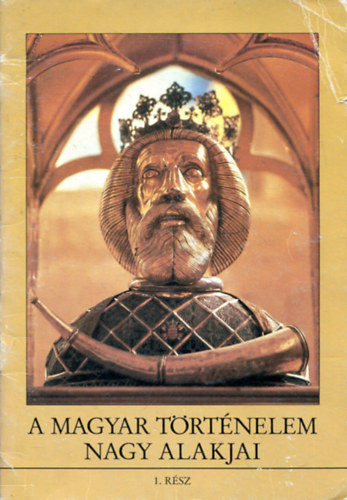 A magyar trtnelem nagy alakjai 1-10.