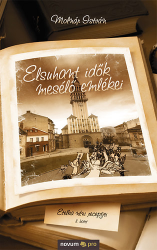 Molnár István - Elsuhant idők mesélő emlékei II. - Etelka néni receptjei