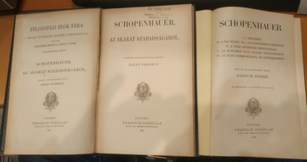 Bnczi Jzsef, Kelen Ferencz (ford.) - 2 db Schopenhauer: Az akarat szabadsgrl + I. A hallrl / II. A faj lete / III. A tulajdonsgok rklse / IV. A nemi szerelem metafizikja / V. Az lethez val akarat igenlsrl / VI. Az let semmisgrl s gytrelmrl