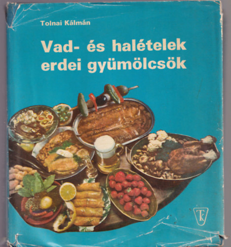 Tolnai Klmn - Vad- s haltelek, erdei gymlcsk (Megjelent a Vadszati Vilgkilltsra)