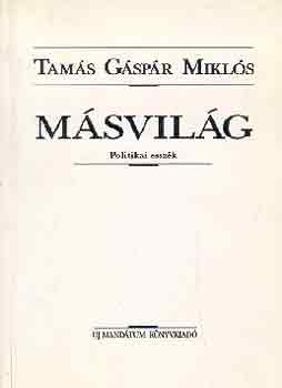Tamás Gáspár Miklós - Másvilág (Politikai esszék)