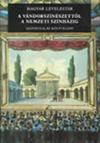 Ker�nyi Ferenc (ford.) - A v�ndorsz�n�szett�l a Nemzeti Sz�nh�zig (Magyar Levelest�r)