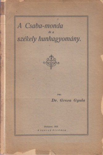 Dr. Grexa Gyula - A Csaba-monda �s a sz�kely hunhagyom�ny (1.kiad�s)