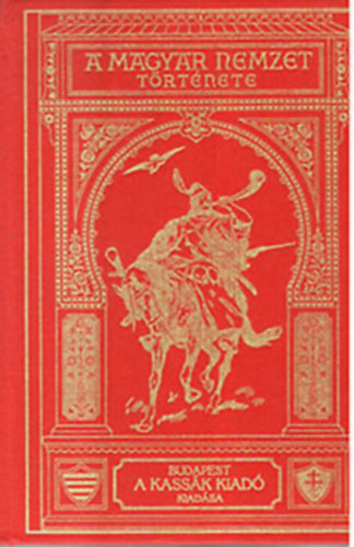 Szil�gyi S�ndor  (Szerk.) - A Magyar Nemzet t�rt�nete I.- Magyarorsz�g a Kir�lys�g megalap�t�s�ig (reprint)