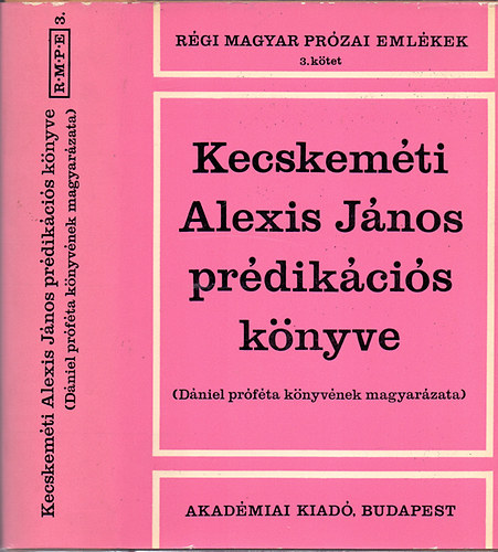 Szuromi Lajos (szerk.) - Kecskemti Alexis Jnos prdikcis knyve (Dniel prfta knyvnek magyarzata)