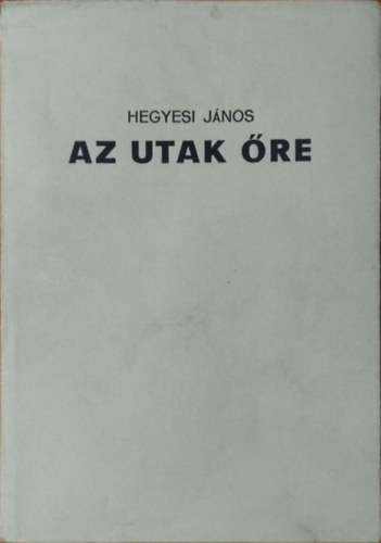 Hegyesi János - Az utak őre (Dedikált)