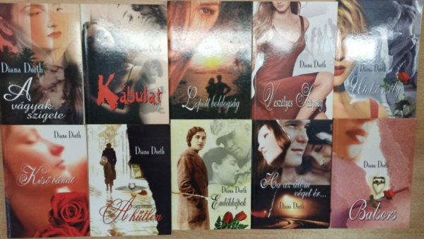 Diana Dorth - 10 db Diana Dorth romantikus regny: Kbulat - A vgyak szigete - Lopott boldogsg - Veszlyes szpsg - Utols esly - Ks bnat - Emlkkpek - A htlen - Balsors - Ha az lom vget r...