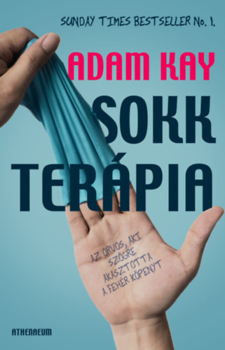 Adam Kay - Sokkterpia - Az orvos, aki szgre akasztotta a fehr kpenyt