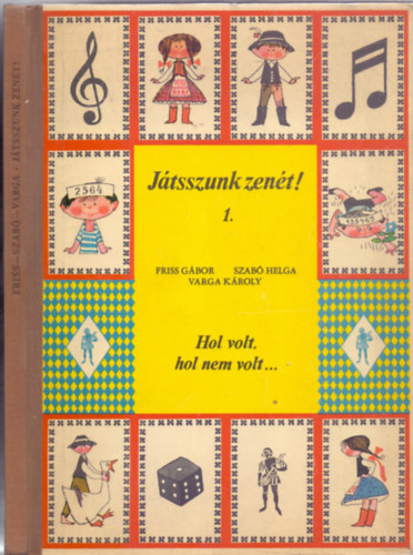 Friss Gbor - Szab Helga - Varga Kroly - Jtsszunk zent ! 1. - Hol volt, hol nem volt...(Csergezn Pl s Bnyi Margit illusztrciival)