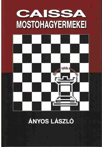 Szerző Ányos László - Caissa mostohagyermekei - (Magyar sakkfeladvány-szerzés)