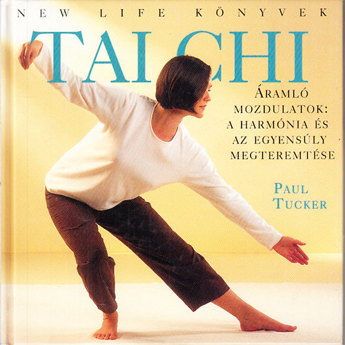 Tucker, Paul - Tai Chi - raml mozdulatok: A harmnia s az egyensly megteremtse