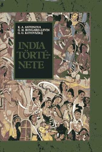 K. A. Antonova, G. M. Bongard-Levin, G. G. Kotovszkij - India t�rt�nete