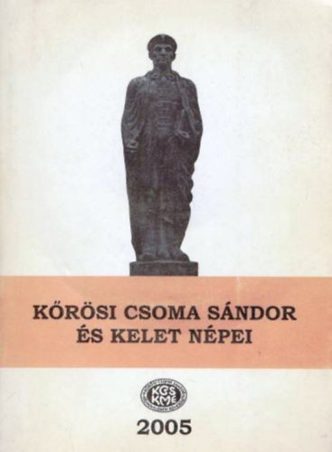 Gazda József; Szabó Etelka (szerk.) - Kőrösi Csoma Sándor és kelet népei
