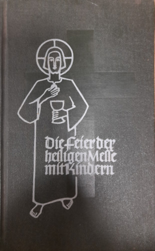 Norbert Wenzel - Die Feier der Heiligen Messe mit Kindern