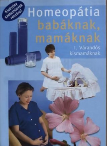 Dr. Zarndi Ildik - Homeoptia babknak, mamknak I. Vrands kismamknak