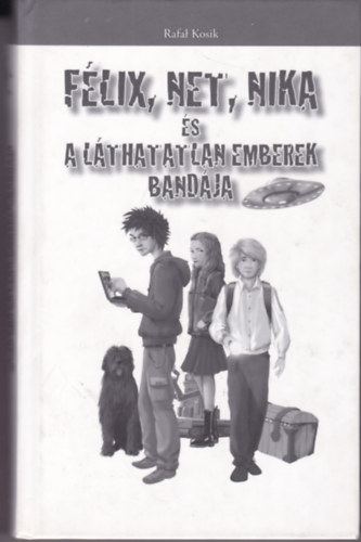 Rafal Kosik - Félix, Net, Nika és a Láthatatlan Emberek Bandája