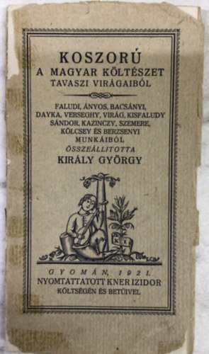 Kir�ly Gy�rgy (�ssze�ll.) - Koszor� a magyar k�lt�szet tavaszi vir�gaib�l