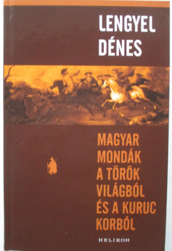 Lengyel Dnes - Magyar mondk a trk vilgbl s a kuruc korbl