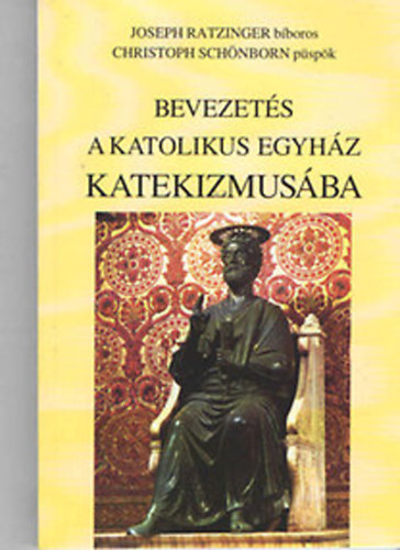 Joseph Ratzinger - Christoph Sch�nborn - Bevezet�s a katolikus egyh�z katekizmus�ba