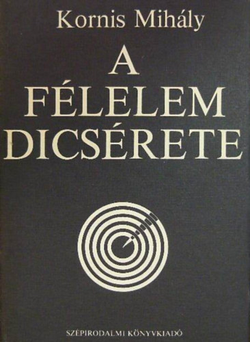 Kornis Mihly, Szilrd Gabriella (szerk) - A flelem dicsrete - Prza, Essz, Kritika