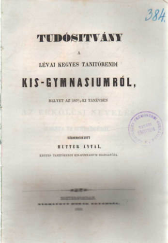Hutter Antal - Tud�s�tv�ny a L�vai Kegyes Tan�t�rendi Kis-Gymnasiumr�l melyet az 1858/59-ki tanv�ben