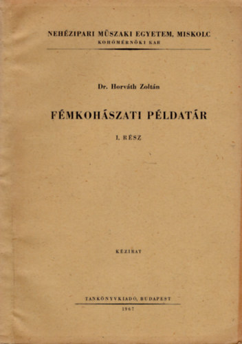 Dr. Horvth Zoltn - Fmkohszati pldatr I. rsz- Nehzipari Mszaki Egyetem, Miskolc Kohmrnki Kar