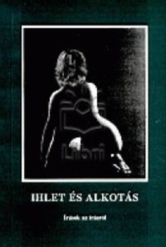 Dr. Gy�rgyp�l Katalin (szerk.) - Ihlet �s Alkot�s