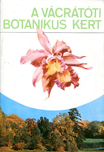 Dr. Ujv�rosi Mikl�s - A v�cr�t�ti botanikus kert
