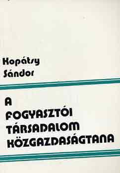 Koptsy Sndor - A fogyaszti trsadalom kzgazdasgtana