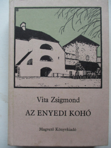 Vita Zsigmond - Az enyedi kohó