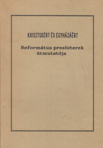 Krisztusért és egyházáért - Református Presbiterek Útmutatója