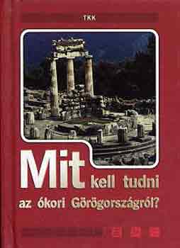 Pozdora Zsuzsa (szerk.) - Mit kell tudni az kori Grgorszgrl?
